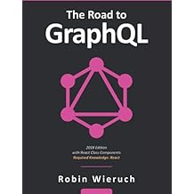 The Road to GraphQL: Your journey to master pragmatic GraphQL in JavaScript with React.js and Node.js