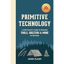 Primitive Technology: A Survivalist's Guide to Building Tools, Shelters, and More in the Wild Hardcover October 29, 2019