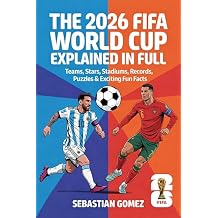 The 2026 FIFA World Cup Explained in Full: Teams, Stars, Stadiums, Records, Puzzles & Exciting Fun Facts Paperback February 4, 2026