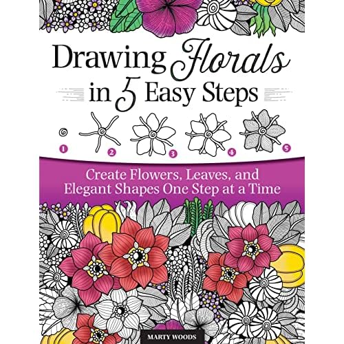 Drawing Florals in 5 Easy Steps: Create Flowers, Leaves, and Elegant Shapes One Step at a Time Design Originals Beginner-Friendly Instructions and Techniques to Create 130 Nature-Inspired Doodles Paperback March 15, 2022