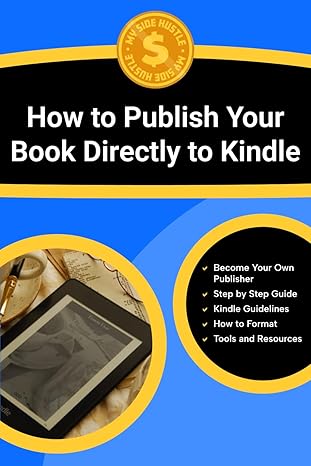 Amazon Kindle Direct Publishing Guide: Learn How to Write, Publish, Optimize, and Market Kindle eBooks Profitably Using Amazon KDPs Proven Framework