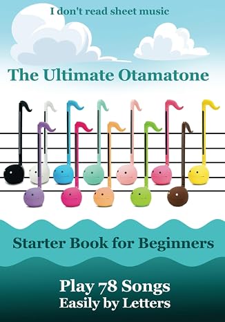 The Ultimate Otamatone Starter Book for Beginners - Play 78 Songs Easily by Letters: I don't read sheet music (Otamatone Melodies)