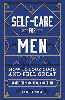 Self-Care for Men How to Look Good and Feel Great